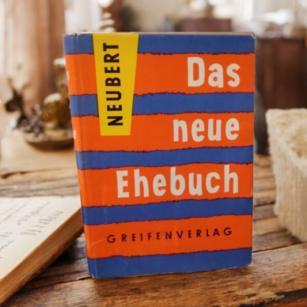 Das neue Ehebuch: Die Ehe als Aufgabe der Gegenwart und Zukunft von Rudolf Neubert 1957